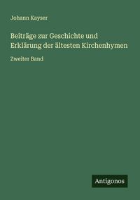 Produktbild: Beitr&auml;ge zur Geschichte und Erkl&auml;rung der &auml;ltesten Kirchenhymen