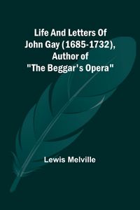 Produktbild: Life And Letters Of John Gay (1685-1732), Author of "The Beggar's Opera"