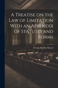Produktbild: A Treatise on the Law of Limitation With an Appendix of Statutes and Forms