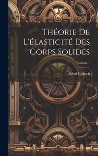 Produktbild: Th&eacute;orie de l'&eacute;lasticit&eacute; des corps solides; Volume 1