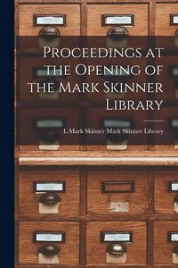 Produktbild: Proceedings at the Opening of the Mark Skinner Library