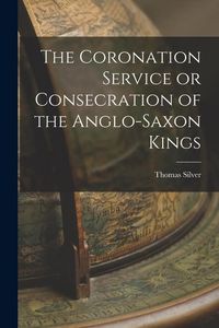 Produktbild: The Coronation Service or Consecration of the Anglo-Saxon Kings