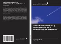 Produktbild: Simulaci&oacute;n num&eacute;rica y modelizaci&oacute;n de la combusti&oacute;n en scramjets