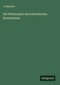 Produktbild: Die Philosophie des katholischen Katechismus