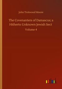 Produktbild: The Covenanters of Damascus; a Hitherto Unknown Jewish Sect