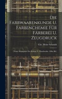 Produktbild: Die Farbwaarenkunde U. Farbenchemie F&uuml;r F&auml;rberei U. Zeugdruck