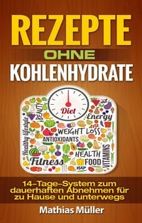 Produktbild: Rezepte ohne Kohlenhydrate-14-Tage-System mit 112 leckeren Rezepten zum dauerhaften Abnehmen f&uuml;r zu Hause und unterwegs