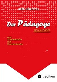 Produktbild: Der P&auml;dagoge - Hinzpeter - KaiserWilhelm II. - ErsterWeltkrieg - Calvinismus - HistorischesSachbuch - BildungUndMacht - Kriegsursachen - GeschichteLeb