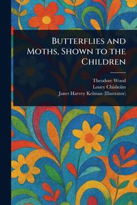Produktbild: Butterflies and Moths, Shown to the Children