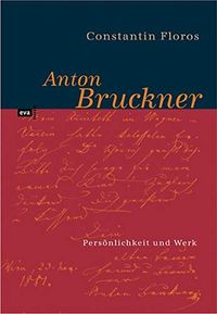 Produktbild: Floros C: Anton Bruckner - Pers&ouml;nlichkeit und Werk