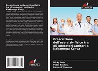 Produktbild: Prescrizione dell'esercizio fisico tra gli operatori sanitari a Kakamega Kenya