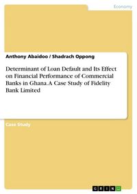 Produktbild: Determinant of Loan Default and Its Effect on Financial Performance of Commercial Banks in Ghana. A Case Study of Fidelity Bank Limited