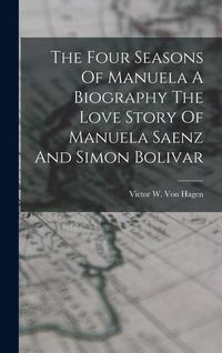 Produktbild: The Four Seasons Of Manuela A Biography The Love Story Of Manuela Saenz And Simon Bolivar