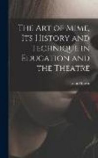 Produktbild: The Art of Mime, Its History and Technique in Education and the Theatre