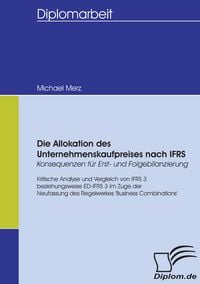 Produktbild: Die Allokation des Unternehmenskaufpreises nach IFRS - Konsequenzen f&uuml;r Erst- und Folgebilanzierung