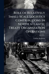 Produktbild: Role of Relatively Small-Scale Logistics Contributions in North Atlantic Treaty Organization Operations