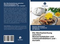 Produktbild: Die Wechselwirkung zwischen Wassermolek&uuml;len und L&ouml;wenzahnbl&auml;ttern und -wurzeln