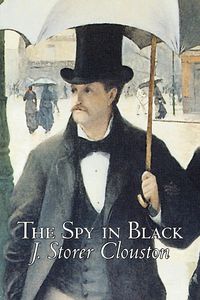 Bild vom Artikel The Spy in Black by Joseph Storer Clouston, Fiction, Action & Adventure, Suspense, War & Military vom Autor J. Storer Clouston