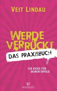 Produktbild: Werde verr&uuml;ckt &ndash; Das Praxisbuch