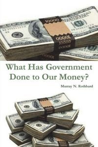 Produktbild: What Has Government Done to Our Money?