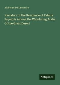 Produktbild: Narrative of the Residence of Fatalla Sayeghir Among the Wandering Arabs Of the Great Desert