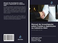 Produktbild: Manual de Investiga&ccedil;&atilde;o sobre Fus&otilde;es e Aquisi&ccedil;&otilde;es na Ind&uacute;stria O&G