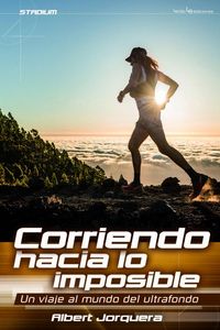 Produktbild: Corriendo hacia lo imposible : un viaje al mundo del ultrafondo