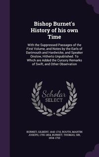Produktbild: Bishop Burnet's History of his own Time: With the Suppressed Passages of the First Volume, and Notes by the Earls of Dartmouth and Hardwicke, and Spea