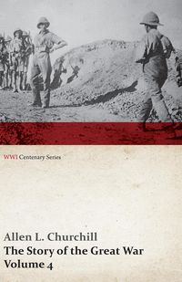 Produktbild: The Story of the Great War, Volume 4 - Champagne, Artois, Grodno Fall of Nish, Caucasus, Mesopotamia, Development of Air Strategy &acirc;EUR&cent; United States