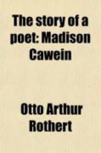 Produktbild: The Story of a Poet; Madison Cawein. His Intimate Life as Revealed by His Letters and Other Hitherto Unpublished Material, Including