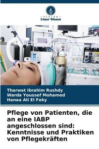 Produktbild: Pflege von Patienten, die an eine IABP angeschlossen sind: Kenntnisse und Praktiken von Pflegekr&auml;ften