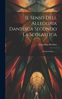 Produktbild: Il Senso Dell Allegoria Dantesca Secondo La Scolastica: Dessiertazione ......