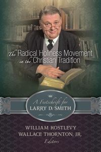 Produktbild: The Radical Holiness Movement in the Christian Tradition, A Festschrift for Larry D. Smith
