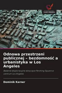 Produktbild: Odnowa przestrzeni publicznej - bezdomno&iquest;&iquest; a urbanistyka w Los Angeles