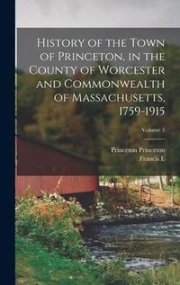 Produktbild: History of the Town of Princeton, in the County of Worcester and Commonwealth of Massachusetts, 1759-1915; Volume 2