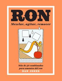 Bild vom Artikel Ron: Mezclar, Agitar, Remover: Más de 40 Combinados Para Amantes del Ron vom Autor Dan Jones