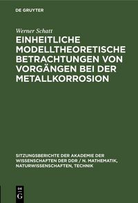 Produktbild: Einheitliche modelltheoretische Betrachtungen von Vorg&auml;ngen bei der Metallkorrosion