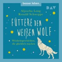 Produktbild: F&uuml;ttere den wei&szlig;en Wolf. Weisheitsgeschichten, die gl&uuml;cklich machen