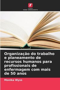Produktbild: Organiza&ccedil;&atilde;o do trabalho e planeamento de recursos humanos para profissionais de enfermagem com mais de 50 anos