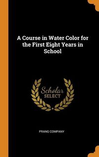 Produktbild: A Course in Water Color for the First Eight Years in School