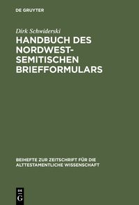 Handbuch des nordwestsemitischen Briefformulars Dirk Schwiderski