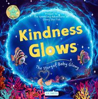 Produktbild: Kindness Glows: The Story of Baby Glowy (The Sparkling Adventures of Glowy, #0)