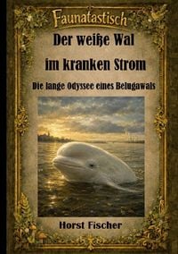 Produktbild: Faunatastisch&reg; #3 Der wei&szlig;e Wal im kranken Strom