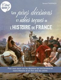 Produktbild: Les pires d&eacute;cisions et id&eacute;es re&ccedil;ues de l'histoire de France