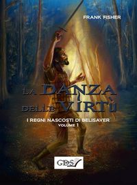 Produktbild: I regni nascosti di Belisaver. La danza delle virt&ugrave;. Volume 1