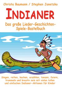 Produktbild: Indianer - Das gro&szlig;e Lieder-Geschichten-Spiele-Bastelbuch