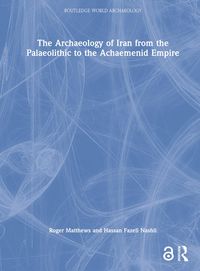 Produktbild: The Archaeology of Iran from the Palaeolithic to the Achaemenid Empire