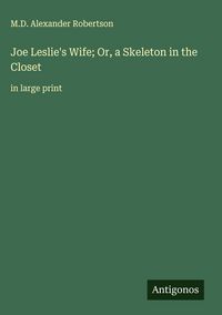 Produktbild: Joe Leslie's Wife; Or, a Skeleton in the Closet&nbsp;