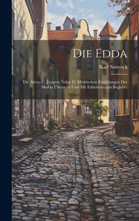 Produktbild: Die Edda: Die &Auml;ltere U. J&uuml;ngere Nebst D. Mythischen Erz&auml;hlungen Der Skalda &Uuml;bersetzt Und Mit Erl&auml;uterungen Begleitet