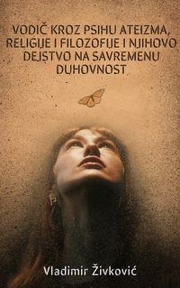 Produktbild: Vodic kroz psihu ateizma, religije i filozofije i njihovo dejstvo na savremenu duhovnost (Savremena duhovnost, #12)